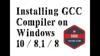 Installing GCC Compiler on Windows 10 / 8.1 / 8