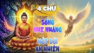 Bốn Chữ Giúp Ta Sống Nhẹ Nhàng An Nhiên - Suy Ngẫm Cuộc Sống | Góc Nhìn Phật Giáo