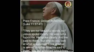 Pope Francis&rsquo; Gospel Reflections (Luke 11:37-41)