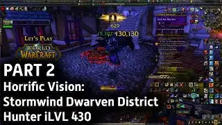 Let's Play WoW - Horrific Vision: Stormwind Dwarven District  - Hunter iLVL 430