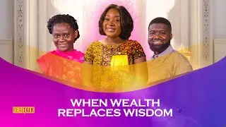 Real Talk || When Wealth Replaces Wisdom