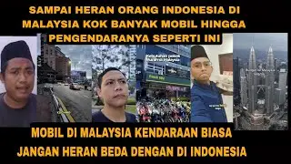 MALAYSIA BEDA DENGAN INDONESIA SAMPAI HERAN BANYAK MOBIL HINGGA MAKANANNYA