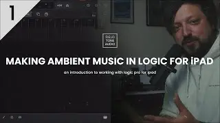 Getting Started with Ambient Music in Logic for iPad // Part 1
