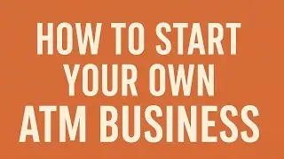 ATM Business | MY 10 STEP GUIDE (2025) 