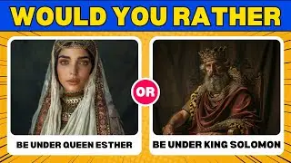 Would You Rather Kings and Queens of the Bible Edition (Bible Quiz)