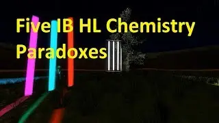 Five (Apparent) IB HL Chemistry Paradoxes