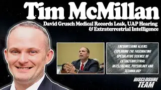 Tim McMillan - David Grusch Medical Records Leak, UAP Hearing & Extraterrestrial Intelligence