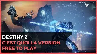 DESTINY 2 FR - TOUT SAVOIR SUR LA VERSION FREE-TO-PLAY