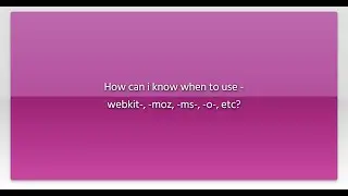How can i know when to use -webkit-, -moz, -ms-, -o-, etc?