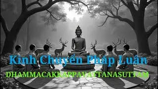 KINH CHUYỂN PH&Aacute;P LU&Acirc;N-DHAMMACAKKAPPAVATTANASUTTAṂ