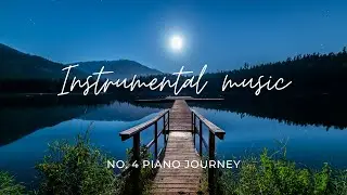 1 hour of beautiful relaxing instrumental music | No. 4 Piano Journey