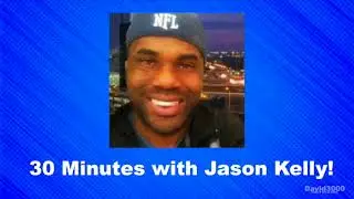 30 Minutes W/ Jason Kelly I 