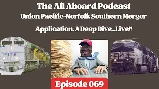 All Aboard Episode 069: Union Pacific-Norfolk Southern Merger Application: A Deep Dive