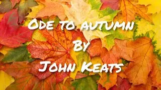 ODE TO AUTUMN BY JOHN KEATS | EXPLANATION
