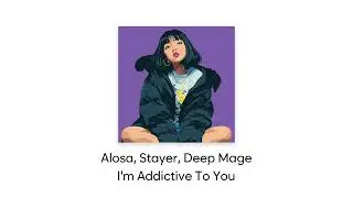 Alosa, Stayer, Deep Mage - I'm Addictive To You (Remi Sol Release)