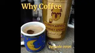Episode 0096: Why Coffee