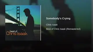 Chris Isaak - Somebody's Crying (Remastered)
