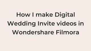 How to make Digital Wedding Invite Videos in Wondershare Filmora | Part - I