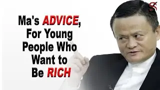 Jack Ma's Advice, for Young People Who Want to Be Rich