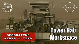 Starfield Creating living/work space in the Tower Hab| Hints & Tips - Outpost Decorating