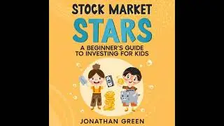 Stock Market Stars: A Beginner's Guide to Investing for Kids - Jonathan Green
