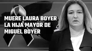 🔴 MUERE Laura Boyer la HIJA MAYOR de MIGUEL BOYER y ELENA ARNEDO