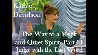 Kathie Davidson - The Way to a Meek and Quiet Spirit, Part 61