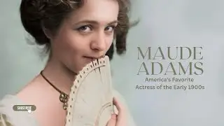 MEET Maude Adams, America's Favorite Actress of the Early 1900s