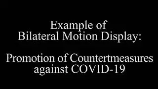 Example of Bilateral Motion Display: Promotion of Countertmeasures against COVID-19