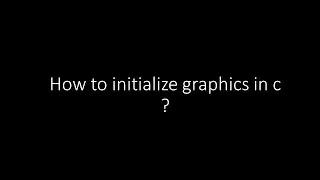 How to initialize graphics in c ?