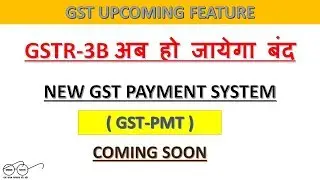 GSTR 3B Close Soon, New GST Payment Form 
