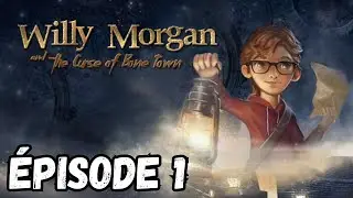 WILLY MORGAN AND THE CURSE OF BONE TOWN [Let's Play FR] &Eacute;pisode 1