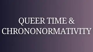 Queer Time & Chrononormativity