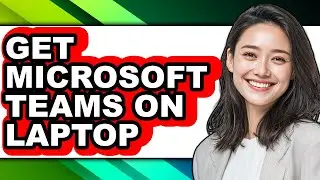 How to Get Microsoft Teams on Laptop - Step by Step