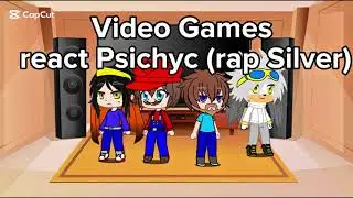 Video Games react Psichyc (Rap Silver the hedgehog)