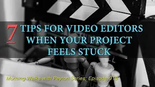 7 Tips for Video Editors When Your Project Feels Stuck