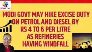Modi Govt to Hike Excise Duty on petrol-diesel by Rs 4 to 6 per litre as Refineries having Windfall 