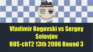 Vladimir Rogovski vs Sergey Solovjov | RUS-chT2 13th 2006 Round 3