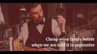 Cheap wine taste better when we are told it is expensive