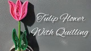 Tulip Flower With Quilling Paper 🌷🌷🌷