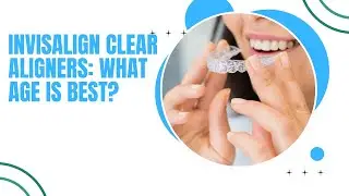 Invisalign Clear Aligners: What Age is Best? | Dental House MI