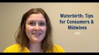 WATER BIRTH: TIPS FOR CONSUMERS & MIDWIVES