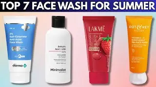 Stay Fresh This Summer! 7 Best Face Washes for Clear & Radiant Skin