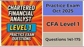 Practice Exam Oct 2025 | Q:141-175 | Chartered Financial Analyst (CFA) | Level 1