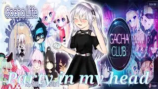 Party In My Head GCMV | Gacha Club Music Video