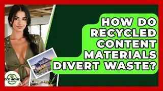 How Do Recycled Content Materials Divert Waste? - Eco Home Blueprint