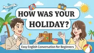 How Was Your Holiday? Easy English Conversation for Beginners