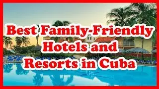 4 лучших семейных отеля и курорта на Кубе | США | Love Is Vacation