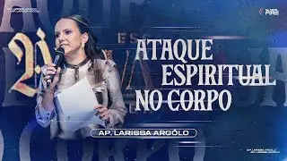 ATAQUE ESPIRITUAL NO CORPO | LARISSA ARG&Ocirc;LO (PROP&Oacute;SITO DE 50 DIAS DE JEJUM / DIA 42)