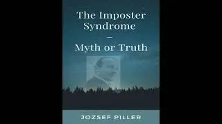 Imposter Syndrome, The &ndash; Myth or Truth? - Jozsef Piller